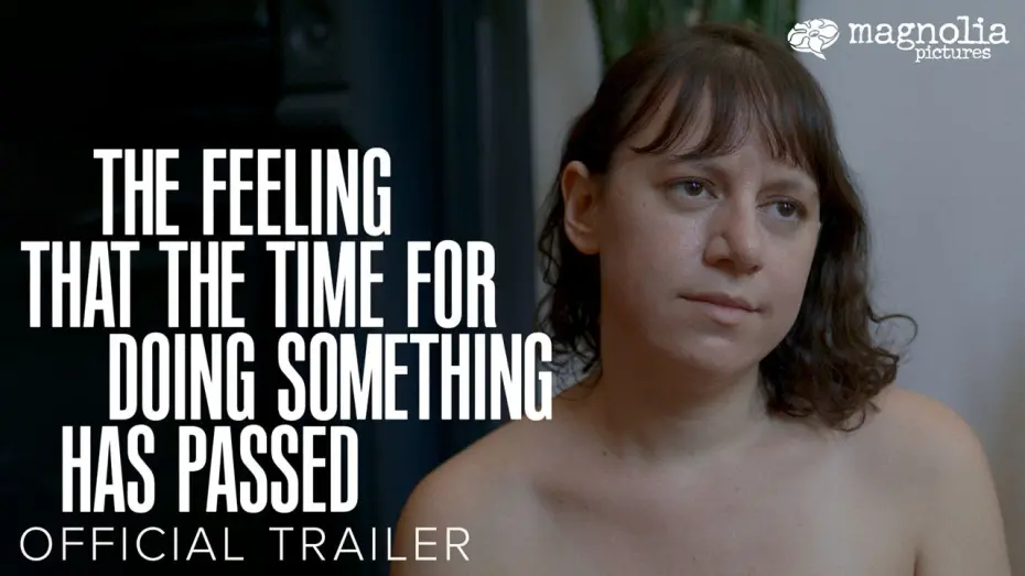 Video for the film The Feeling That the Time for Doing Something Has Passed — Official Trailer