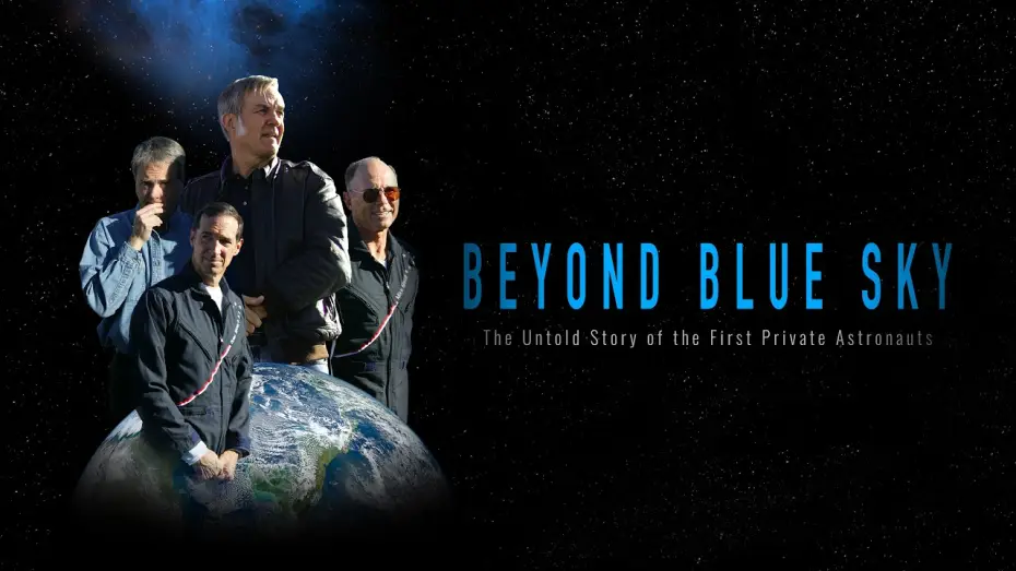 Video for the film Beyond Blue Sky: The Untold Story of the First Private Astronauts — BEYOND BLUE SKY: The Untold Story of the First Private Astronauts | Official Teaser