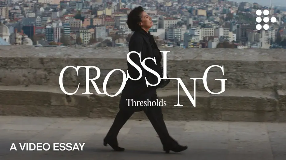 Video for the film Crossing — Video Essay: “Crossing Thresholds”