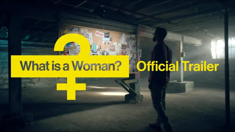 Video for the film What is a Woman? — Official Trailer: What Is A Woman?