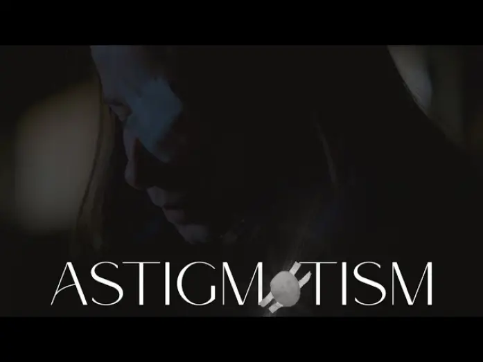 Video for the film ASTIGMATISM — ASTIGMATISM