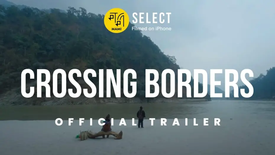 Video for the film Crossing Borders — Crossing Borders | Trailer | MAMI Select: Filmed on iPhone | Saurav Rai