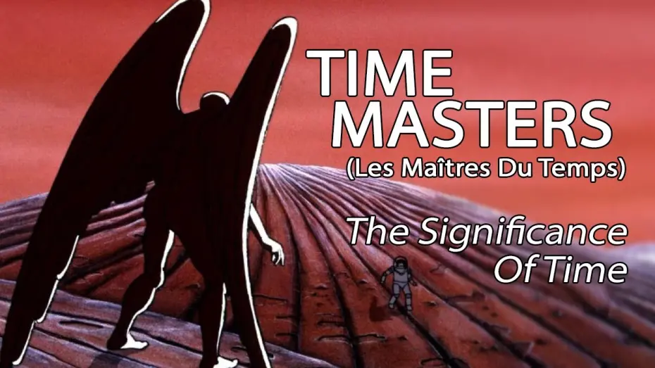 Video for the film Time Masters — Time Masters (Les Maîtres Du Temps) - The Significance Of Time