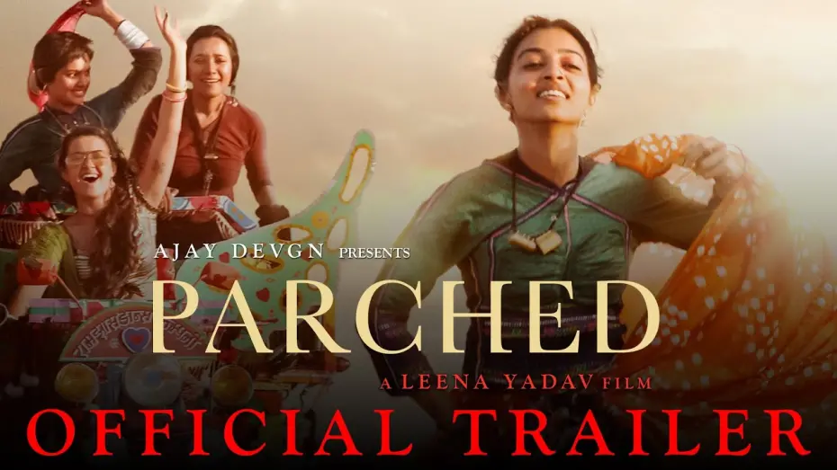 Video for the film Parched — Parched | Official Trailer | Ajay Devgn | Leena Yadav | Tannishtha, Radhika, Surveen & Adil Hussain