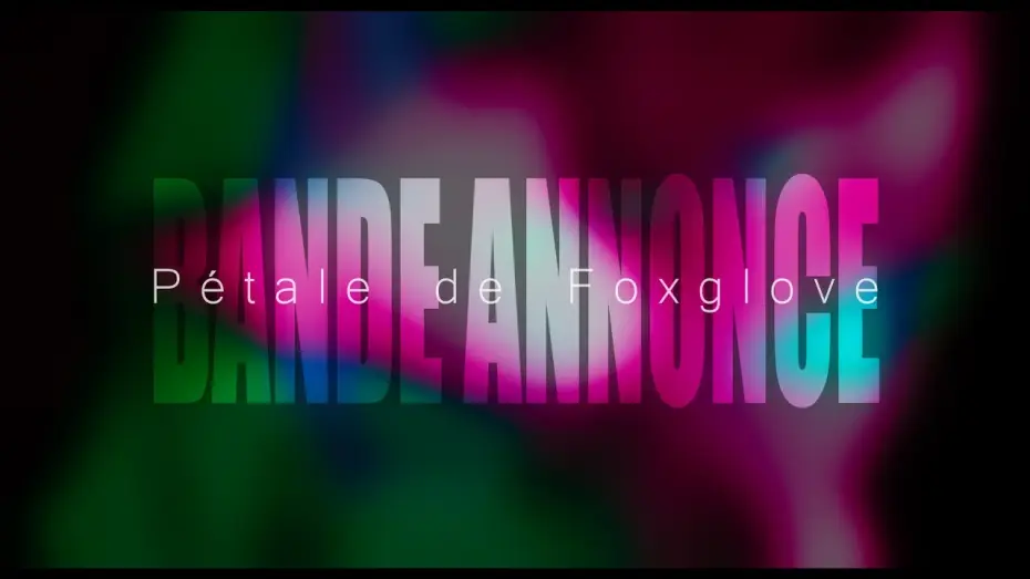Video for the film Pétale de Foxglove — Bande annonce - Pétale de Foxglove