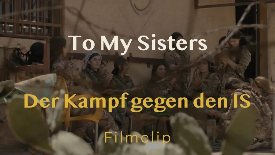 Video for the film To my Sisters — Filmclip - Kampf gegen den IS // TO MY SISTERS // Demnächst im Kino