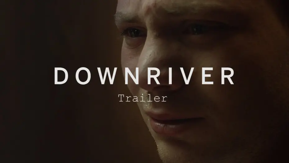 Video for the film Downriver — Trailer TIFF 2015