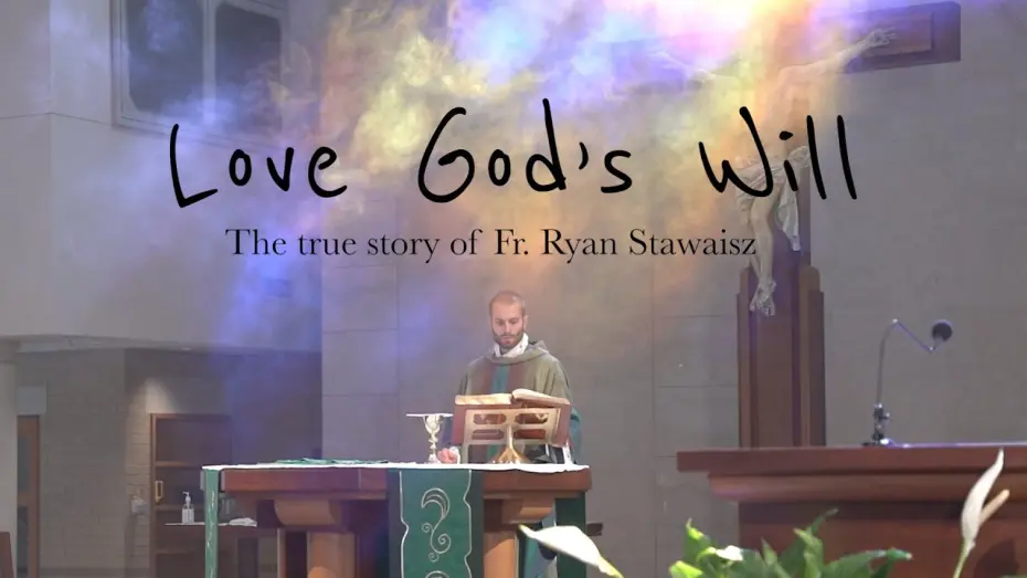 Video for the film Love God's Will — "Love God's Will" - First Look at Fr. Ryan Stawaisz