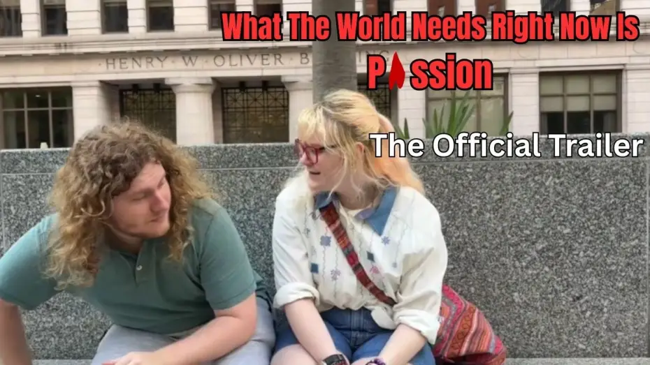 Video for the film What The World Needs Right Now Is Passion — What The World Needs Right Now Is Passion: The Official Trailer