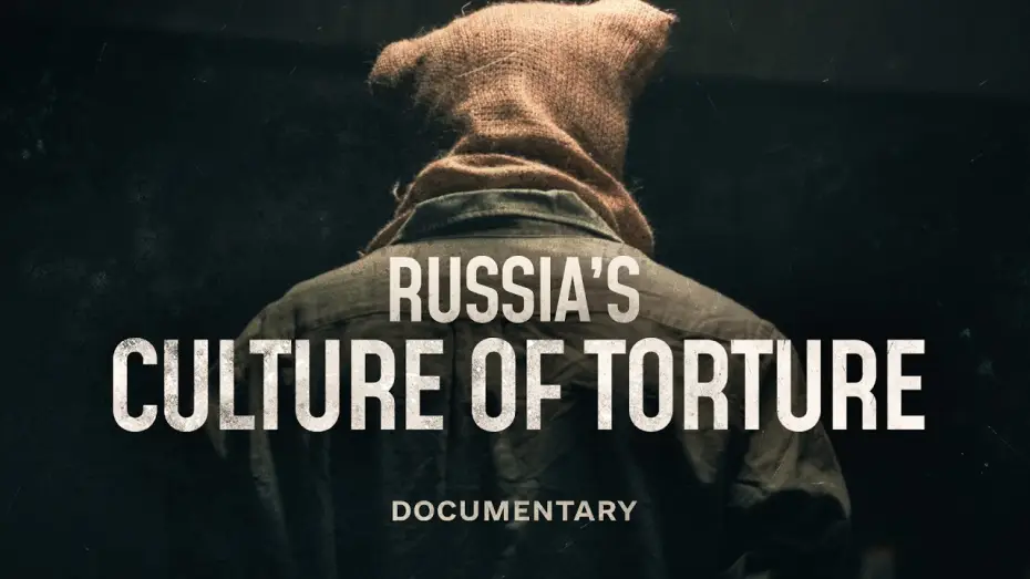 Video for the film Torture Culture — Inside Russia’s system of torture | Documentary