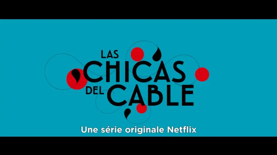 Video for the series Cable Girls — LAS CHICAS DEL CABLE - SEULEMENT SUR NETFLIX VOST