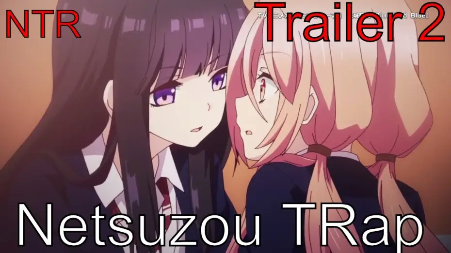 Video for the series Netsuzou Trap -NTR- — Netsuzou TRap Trailer 2『捏造トラップ-NTR-』第二弾PV