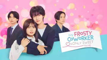Backdrop for the TV series "My Frosty Coworker Is Only Sweet to Me" #1605488