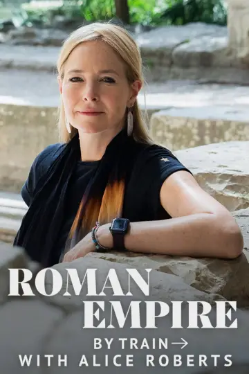 Roman Empire by Train with Alice Roberts poster