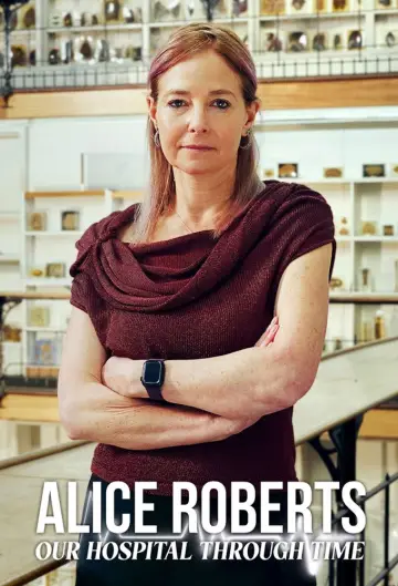Poster for the TV series "Alice Roberts: Our Hospital Through Time" #1556039
