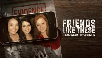Backdrop for the TV series "Friends Like These: The Murder of Skylar Neese" #1556569