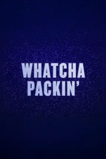 Poster for the TV series "Whatcha Packin