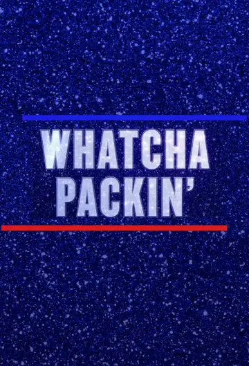 Poster for the TV series "Whatcha Packin